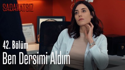 Ben dersimi aldım - Sadakatsiz 42. Bölüm