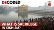 Punjab: What Constitutes Sacrilege In Sikhism And Why Has It Created A Political Rift In The State? | Decoded 