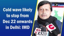Cold wave likely to stop from Dec 22 onwards in Delhi: IMD