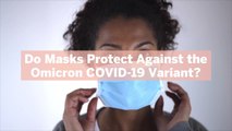 Do Masks Protect Against the Omicron COVID-19 Variant? Yes, But They May Be Less Effective