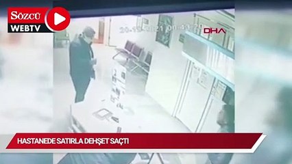 Hastanede satırla dehşet saçtı 