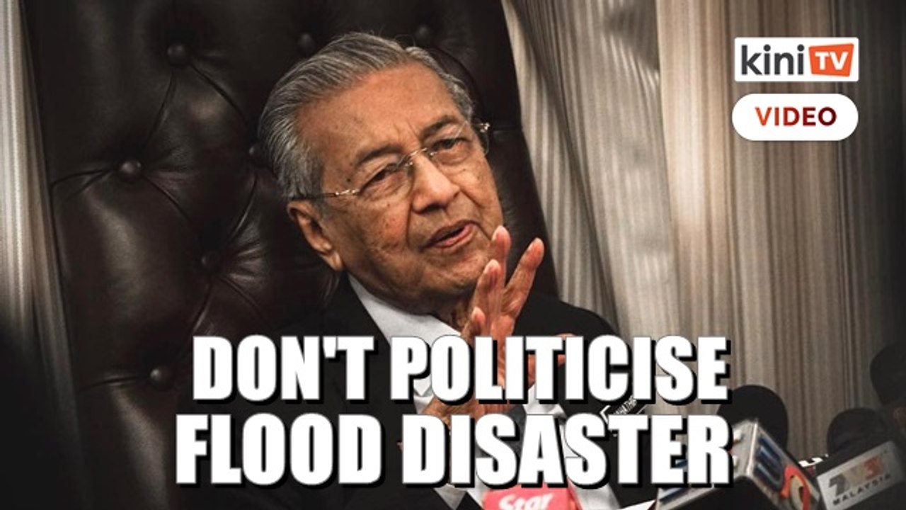 Dr M: Don't politicise flood disaster, help should be given without being selective