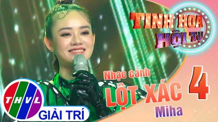 Tinh hoa hội tụ Mùa 3 - Tập 4: Nhạc cảnh Lột xác - Miha