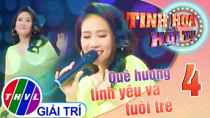 Tinh hoa hội tụ Mùa 3 - Tập 4: Quê hương tình yêu và tuổi trẻ - NSƯT Vân Khánh