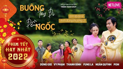 Phim Tết 2022 | Buông Tay Đi Đồ Ngốc | Fung La, Thanh Bình, Ngân Quỳnh, Vy Phạm, Dũng Gee, Pom