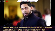 Special prosecutor investigating initial case against Jussie Smollett says state attorney's of - 1br