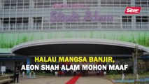 Halau mangsa banjir, Aeon Shah Alam mohon maaf