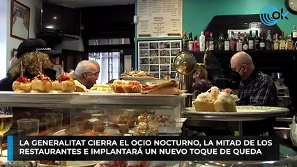 La Generalitat cierra el ocio nocturno, la mitad de los restaurantes e implantará un nuevo toque de queda