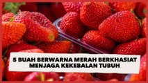 5 Buah Berwarna Merah yang Berkhasiat Menjaga Kekebalan Tubuh, Apa Saja Ya?