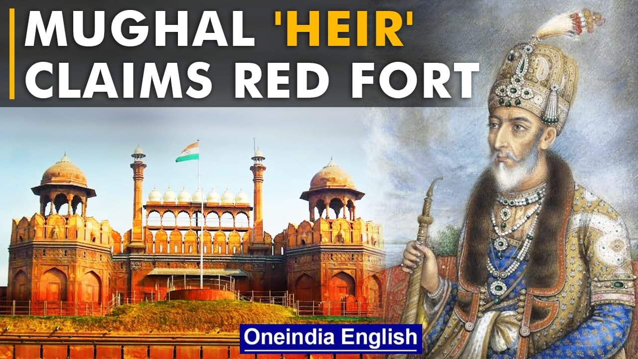 Mughal 'heir' claims Red Fort, seeks possession or compensation | Oneindia News