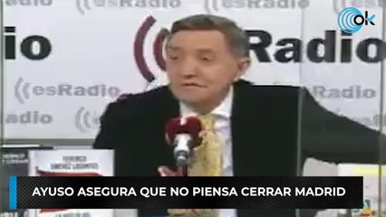 Ayuso asegura que no piensa cerrar Madrid