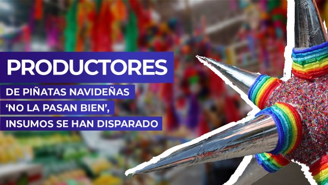 Productores de piñatas navideñas ‘no la pasan bien’, insumos se han disparado