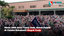 Minta UMK 2022 Tetap Naik, Buruh Pabrik di Cidahu Sukabumi Mogok Kerja