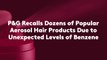 P&G Recalls Dozens of Popular Aerosol Hair Products Due to Unexpected Levels of Benzene