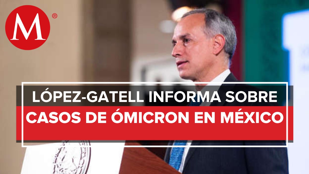 Casos de variante ómicron en México se concentran en 4 estados: López-Gatell