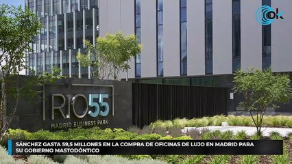 Sánchez gasta 59,5 millones en la compra de oficinas de lujo en Madrid para su Gobierno mastodóntico