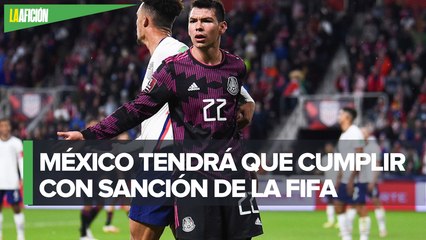 FIFA ratifica castigo al 'Tri'; jugará a puerta cerrada por grito homofóbico