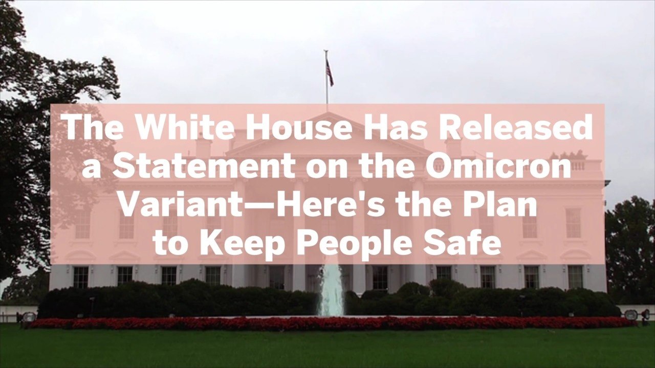 The White House Has Released a Statement on the Omicron Variant—Here's the Plan to Keep People Safe