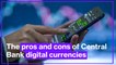 The pros and cons of central bank digital currencies
