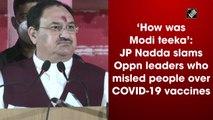 ‘How was 'Modi teeka?’: JP Nadda slams Oppn leaders who misled people over Covid-19 vaccines
