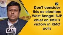 Don't consider this as election: West Bengal BJP chief on TMC's victory in KMC polls