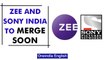 ZEE and Sony to merge soon will create India’s second-biggest entertainment company | Oneindia News