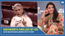 Aishwarya grilled by ED: Jaya Bachchan lashes out at BJP