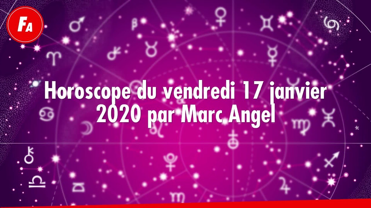 Horoscope du vendredi 17 janvier 2020 par Marc Angel : Femme Actuelle Le MAG