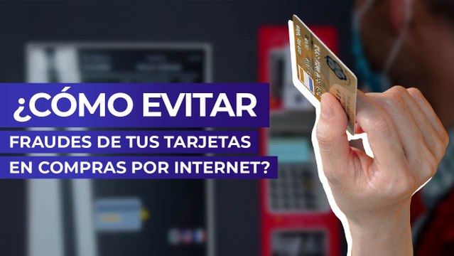 ¿Cómo evitar fraudes de tus tarjetas en compras por internet?