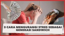 3 Cara Mengurangi Stres Sebagai Generasi Sandwich