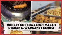 Nugget Goreng Jatuh Malah Dibuang, Warganet Geram: Merusak Teori Belum 5 Menit!