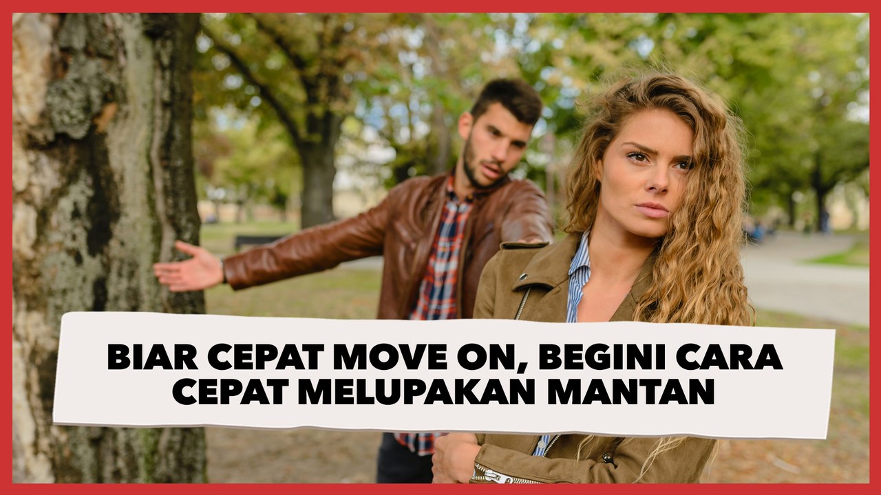 Biar Cepat Move On, Begini Cara Cepat Melupakan Mantan