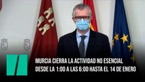 Murcia cierra la actividad no esencial desde la 1:00 a las 6:00 hasta el 14 de enero