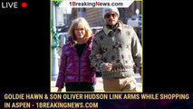 Goldie Hawn & Son Oliver Hudson Link Arms While Shopping in Aspen - 1breakingnews.com