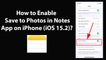 How to Enable Save to Photos in Notes App on iPhone (iOS 15.2)?