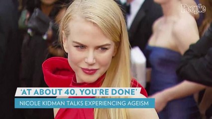 Nicole Kidman Says She's Been 'Turned Down' in Hollywood Because of Age: 'At About 40, You're Done'