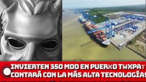 Invierten 350 MDD en el Puerto de Tuxpan; se contará con la más alta tecnología!