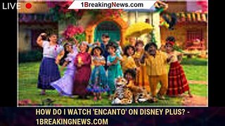 How do I watch 'Encanto' on Disney Plus? - 1breakingnews.com