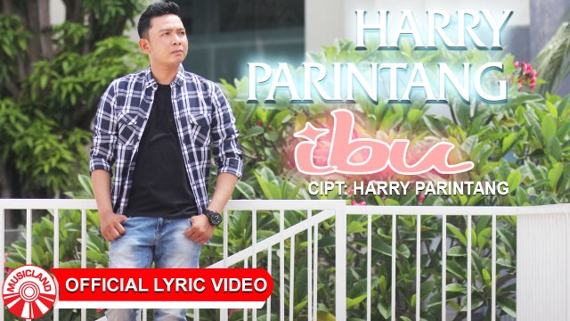 Harry Parintang - Ibu [Official Lyric Video HD]
