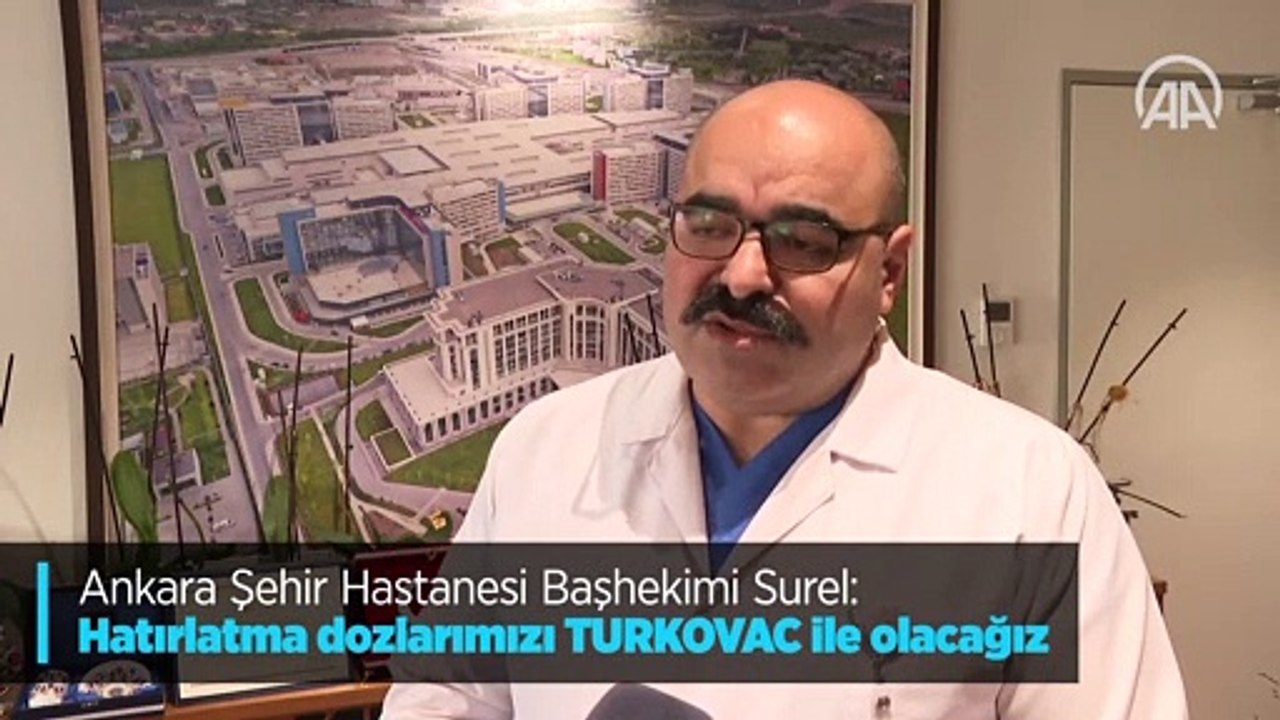 Ankara Şehir Hastanesi Başhekimi Surel: Hatırlatma dozlarımızı TURKOVAC ile olacağız