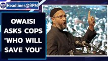 Owaisi asks UP cops: Who will save you, video clip viral | Oneindia News