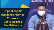61% of eligible population received 2nd dose of Covid vaccines: Health Ministry