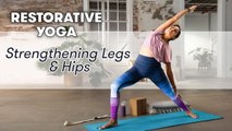 Restorative Yoga: Strengthening Legs & Hips - Class 7