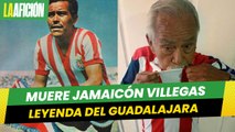 Murió José 'Jamaicón' Villegas, leyenda de Chivas de Guadalajara