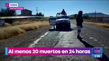 Registran 20 asesinatos en 24 horas en Zacatecas