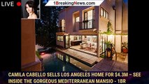 Camila Cabello Sells Los Angeles Home for $4.3M – See Inside the Gorgeous Mediterranean Mansio - 1br