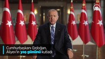 Cumhurbaşkanı Erdoğan, Aliyev'in yaş gününü kutladı