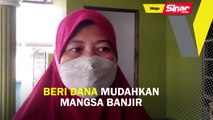 Beri dana mudahkan mangsa banjir