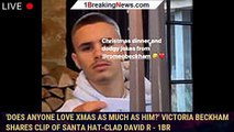 'Does anyone love Xmas as much as him?' Victoria Beckham shares clip of Santa hat-clad David r - 1br