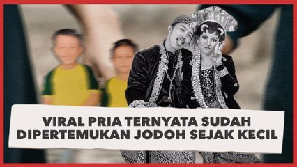 Nggak Pakai Ribet, Viral Pria Ternyata Sudah Dipertemukan Jodoh Sejak Kecil